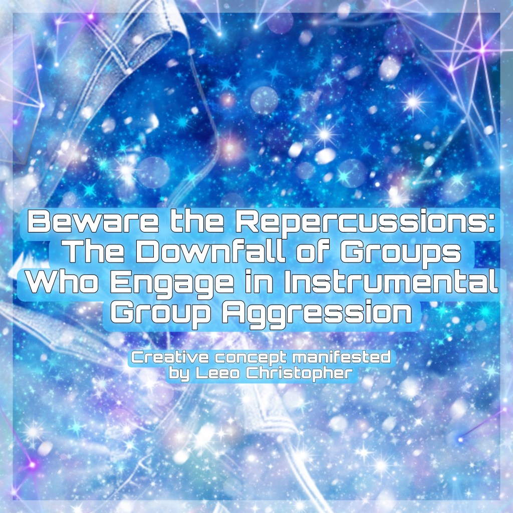 Beware the Repercussions: The Downfall of Groups Who Engage in Instrumental Group&nbsp;Aggression